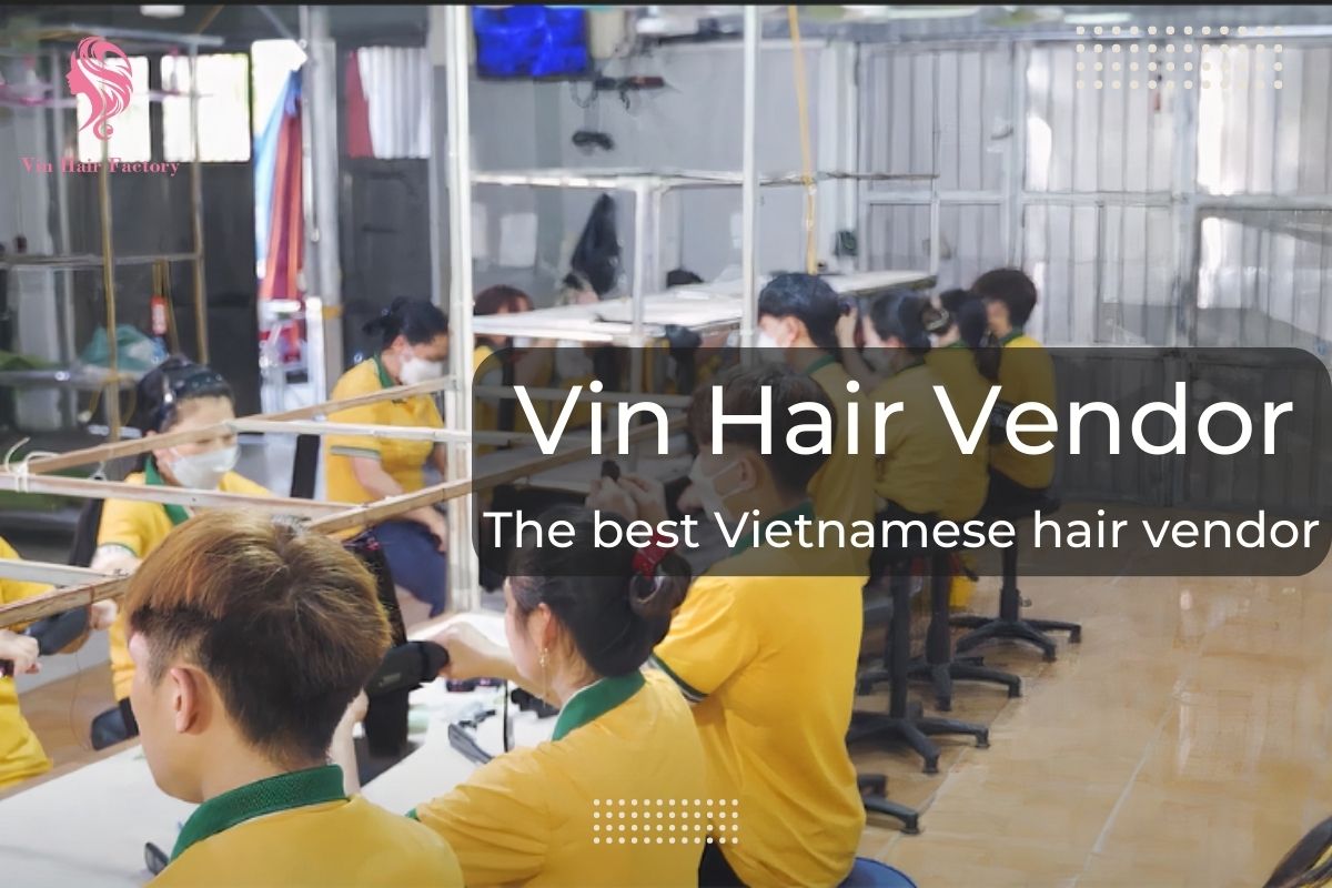 Vin Hair Vendor – The best Vietnamese hair vendor